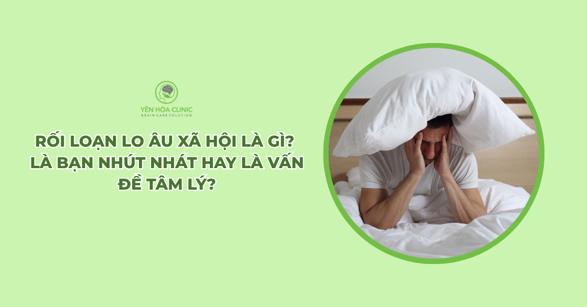 Rối loạn lo âu xã hội là gì? Là bạn nhút nhát hay là vấn đề tâm lý?